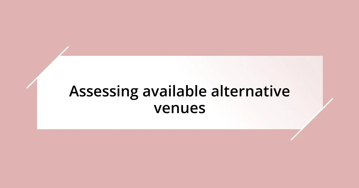 Assessing available alternative venues