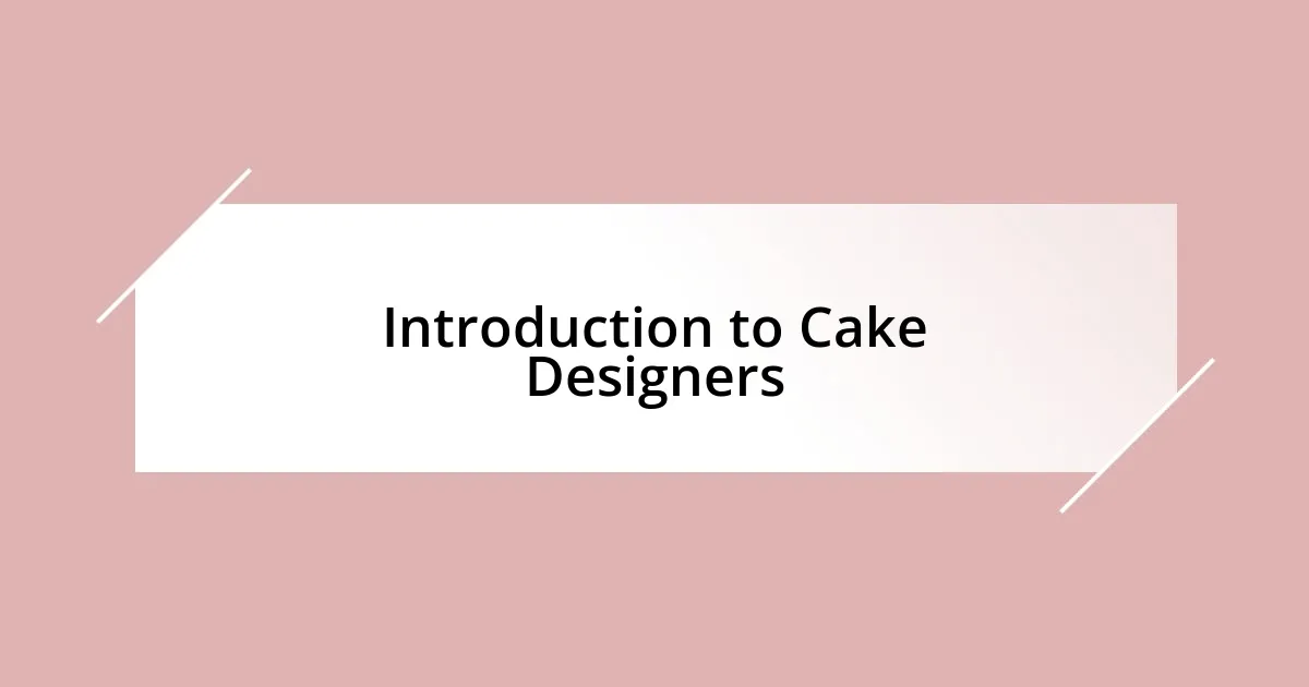 Introduction to Cake Designers