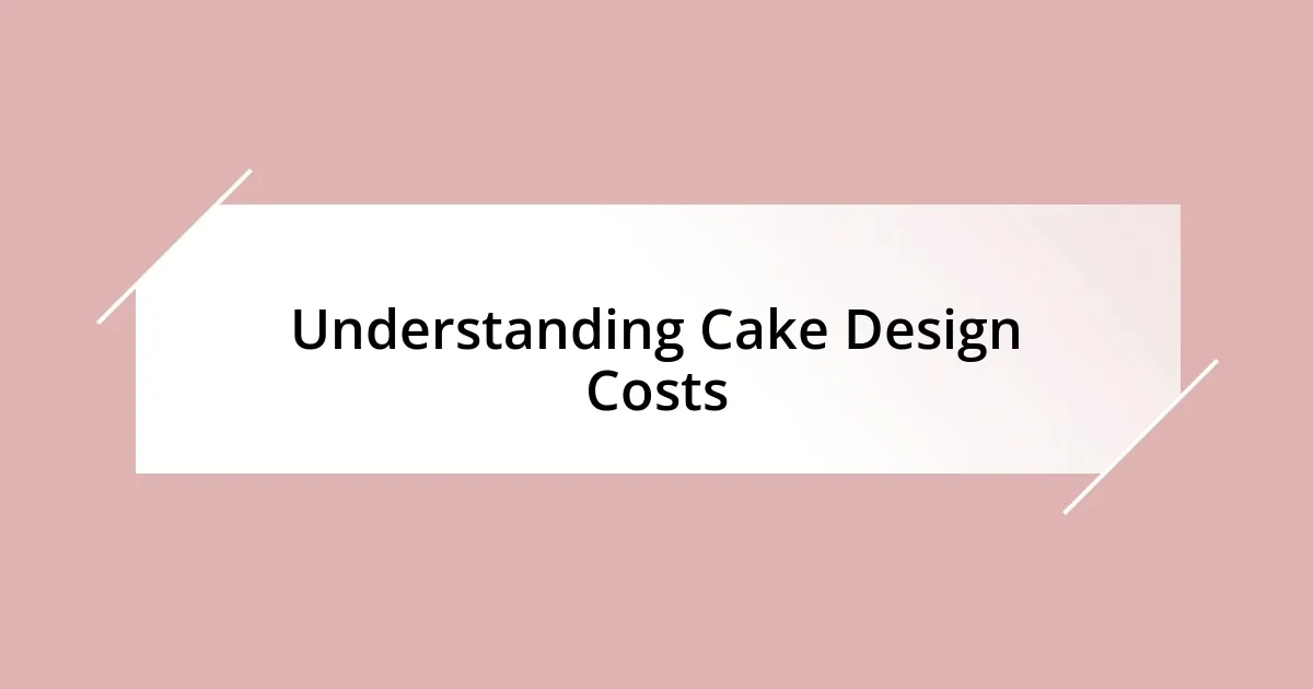 Understanding Cake Design Costs