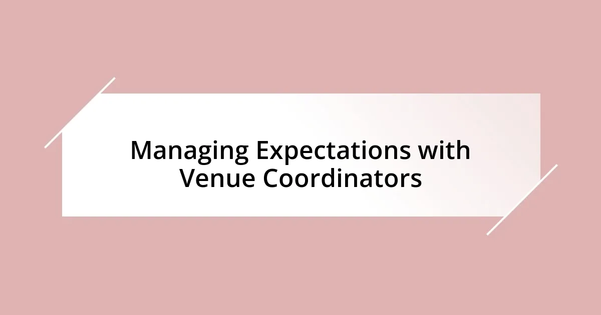 Managing Expectations with Venue Coordinators