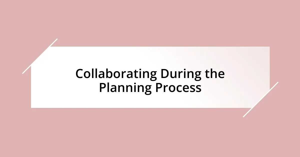 Collaborating During the Planning Process