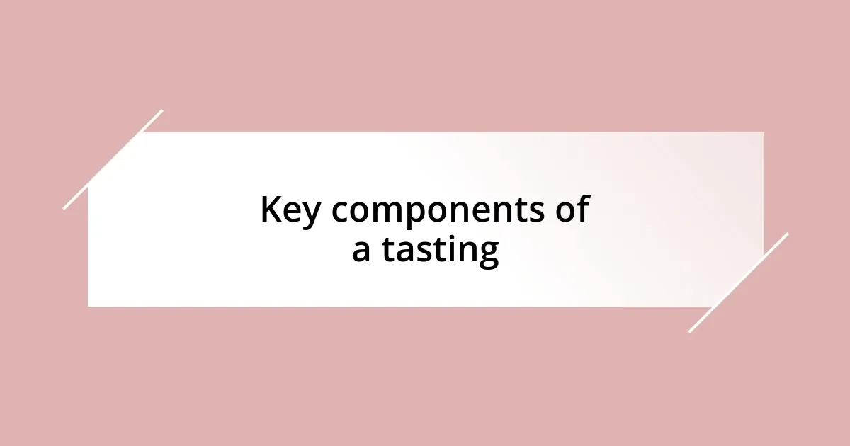 Key components of a tasting