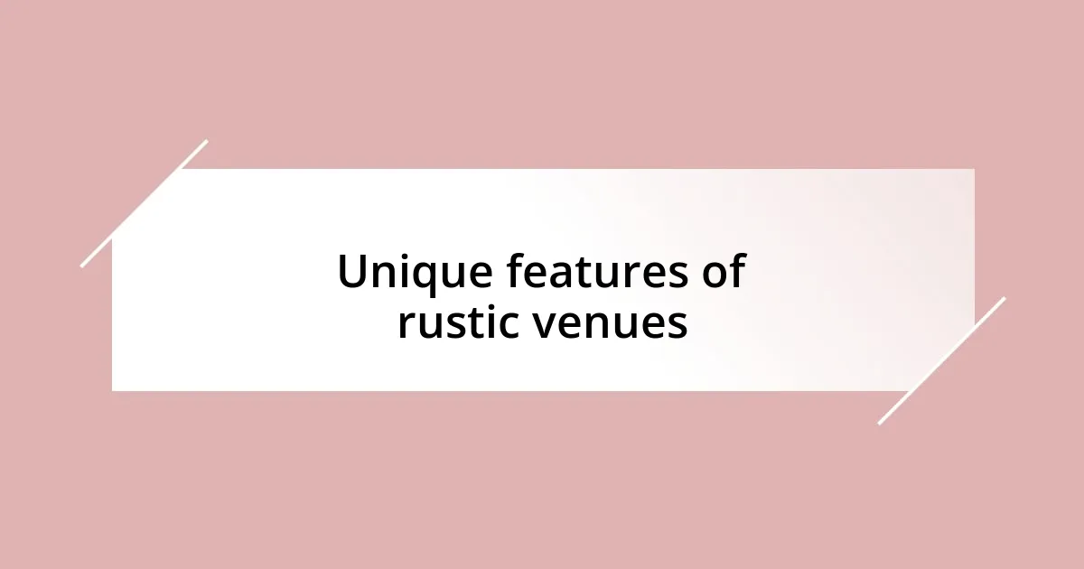 Unique features of rustic venues