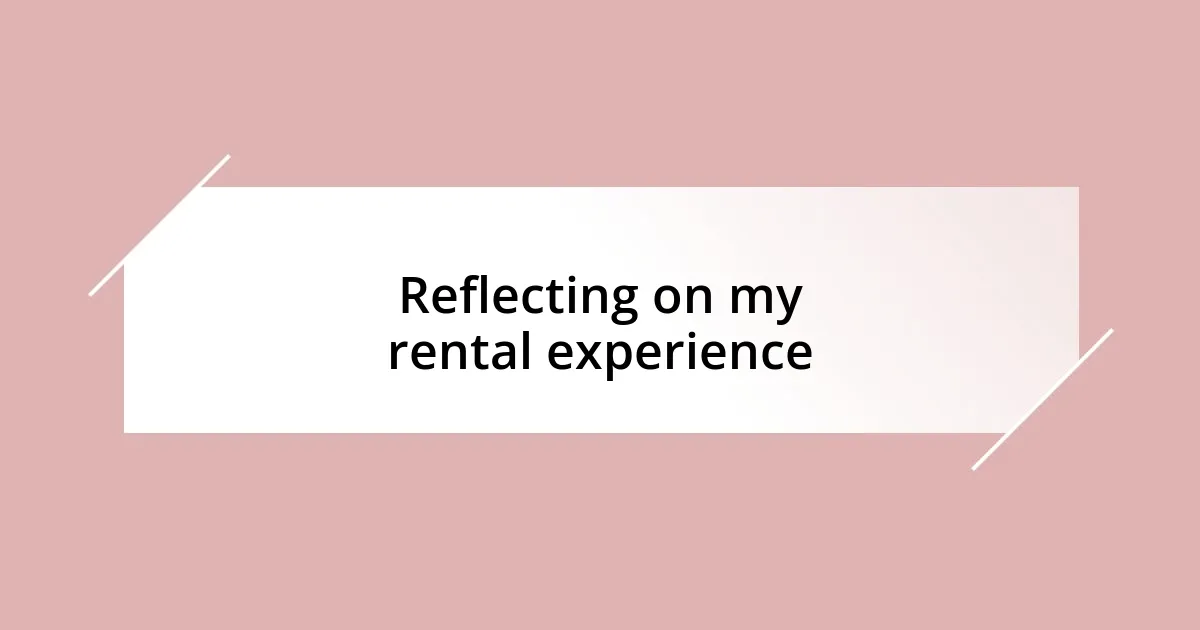 Reflecting on my rental experience