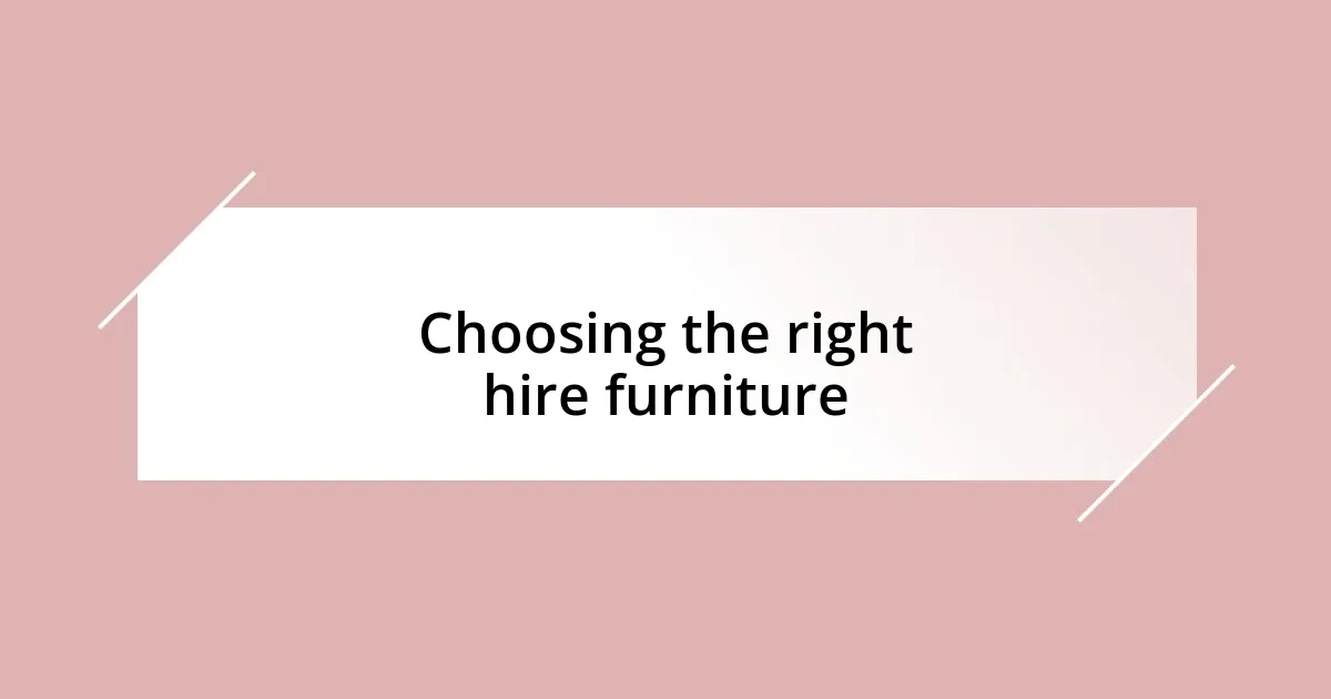 Choosing the right hire furniture