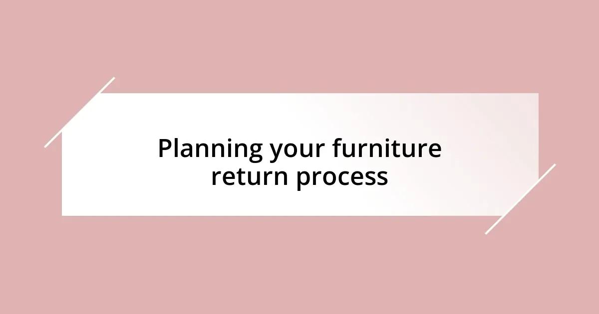 Planning your furniture return process