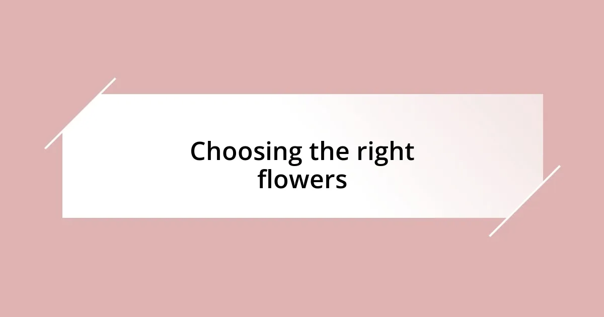 Choosing the right flowers