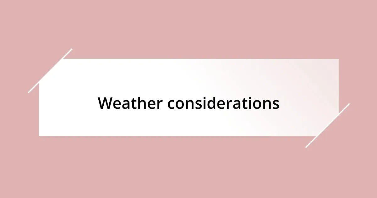 Weather considerations