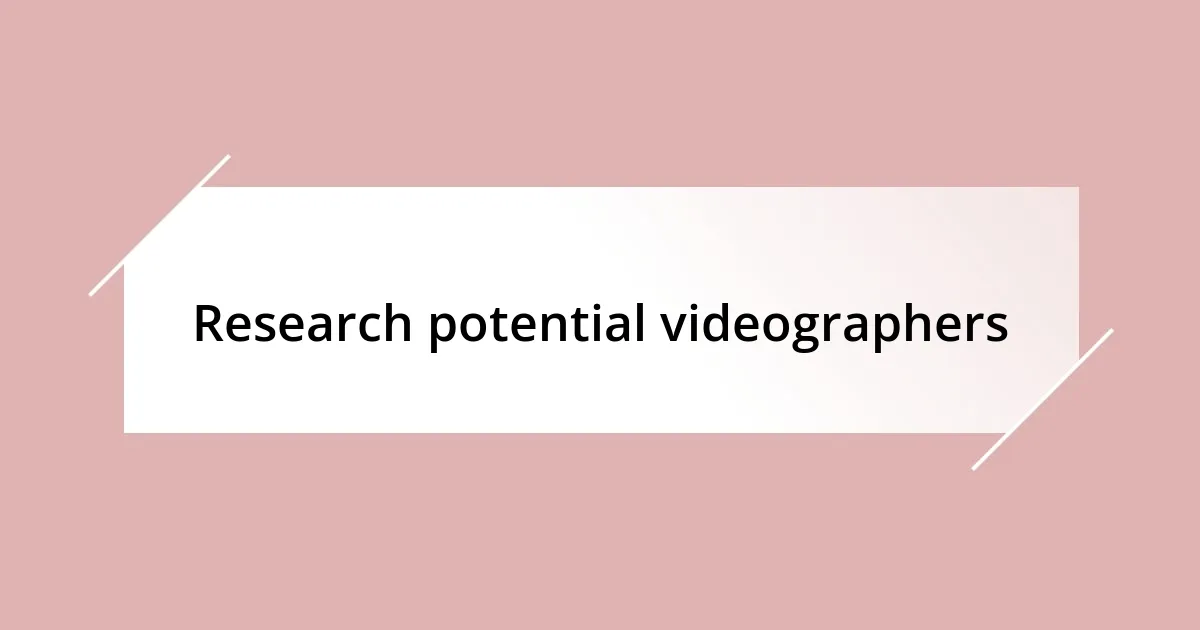 Research potential videographers