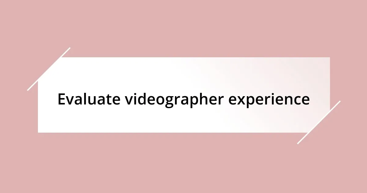 Evaluate videographer experience