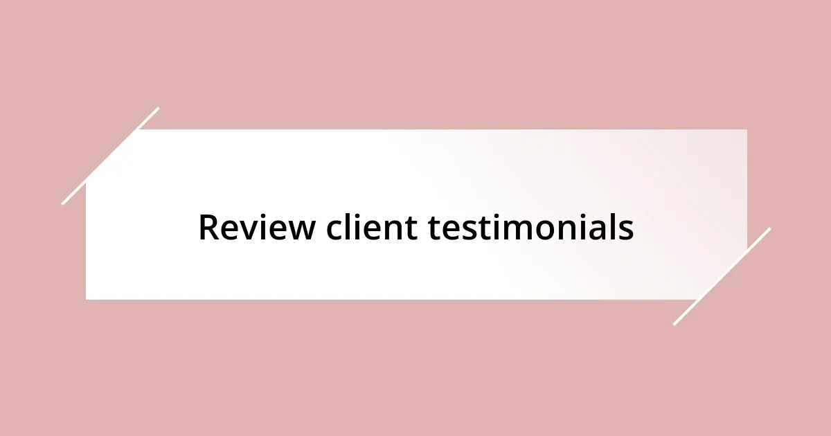 Review client testimonials