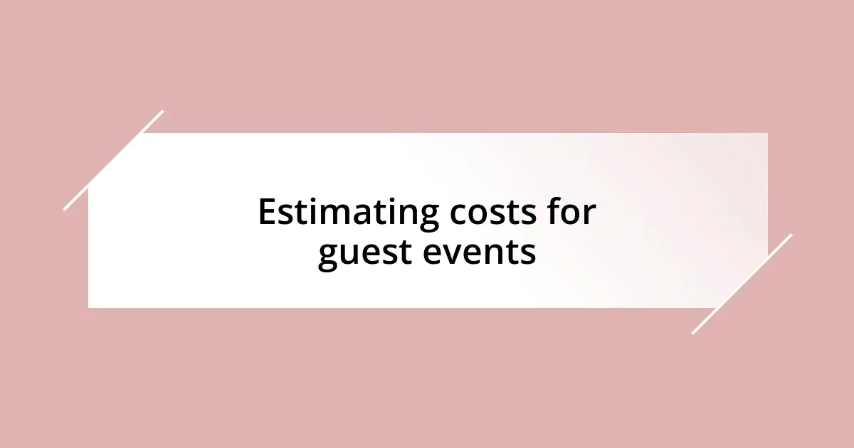 Estimating costs for guest events