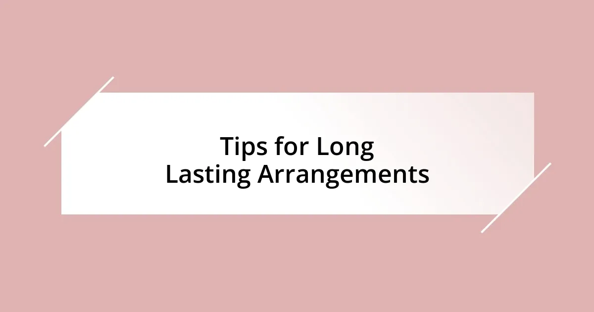 Tips for Long Lasting Arrangements