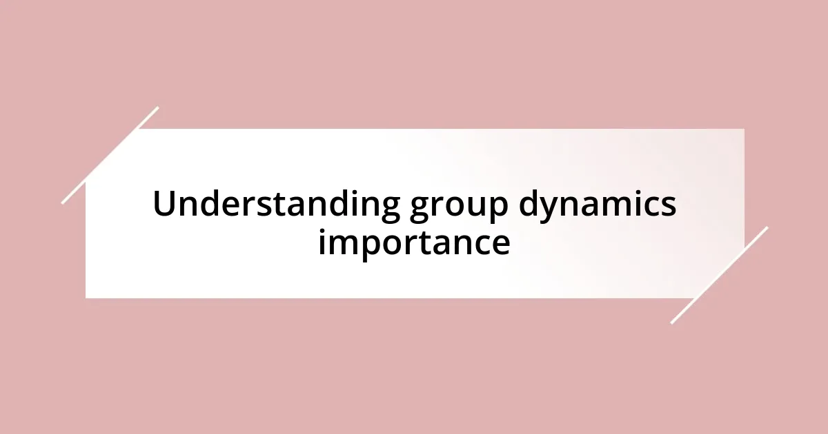 Understanding group dynamics importance