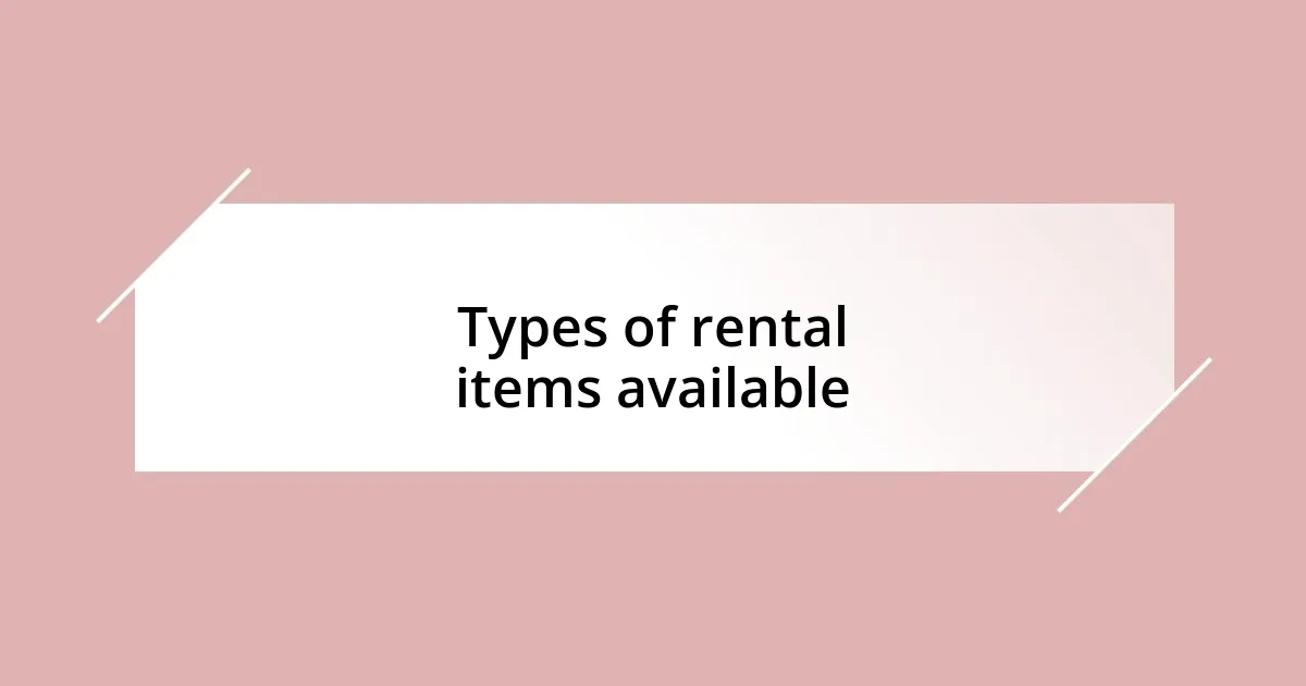 Types of rental items available