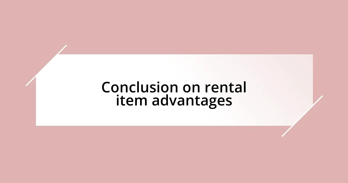 Conclusion on rental item advantages