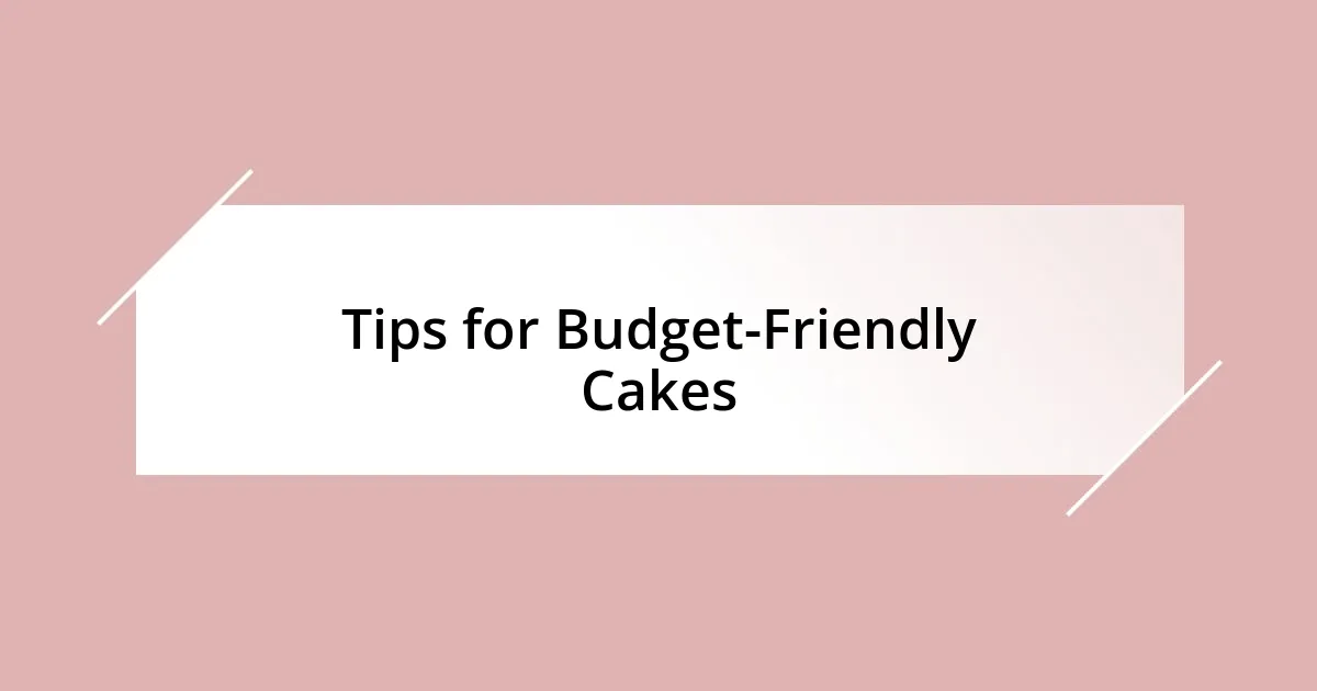 Tips for Budget-Friendly Cakes