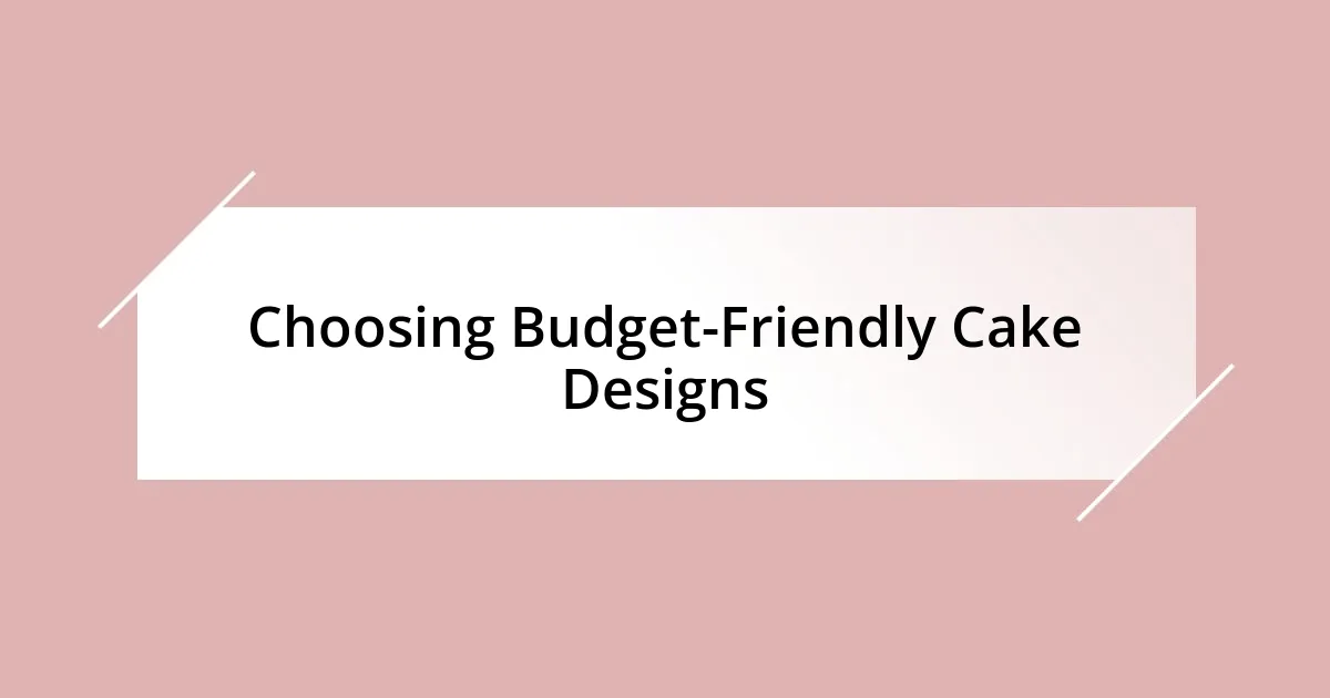 Choosing Budget-Friendly Cake Designs