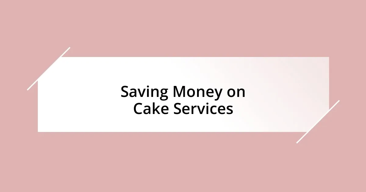 Saving Money on Cake Services