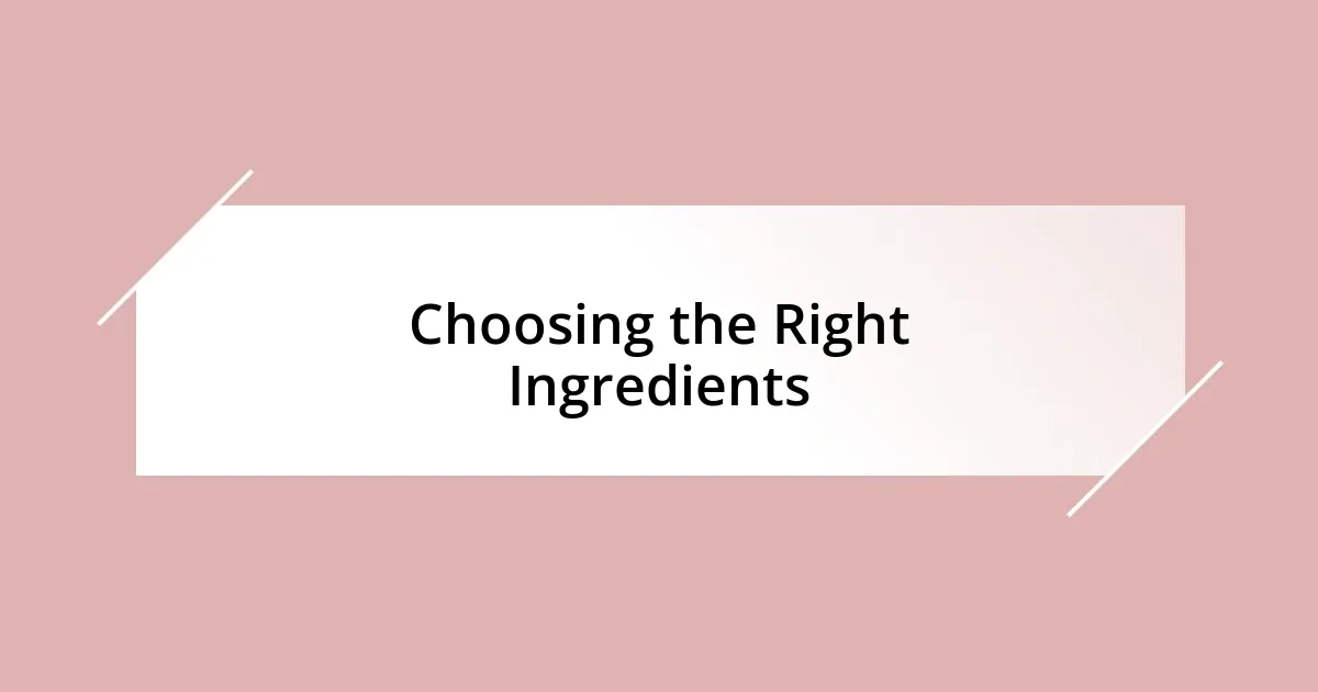 Choosing the Right Ingredients