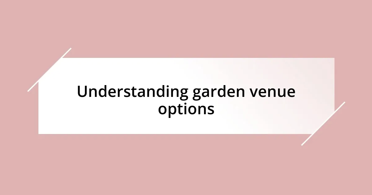 Understanding garden venue options