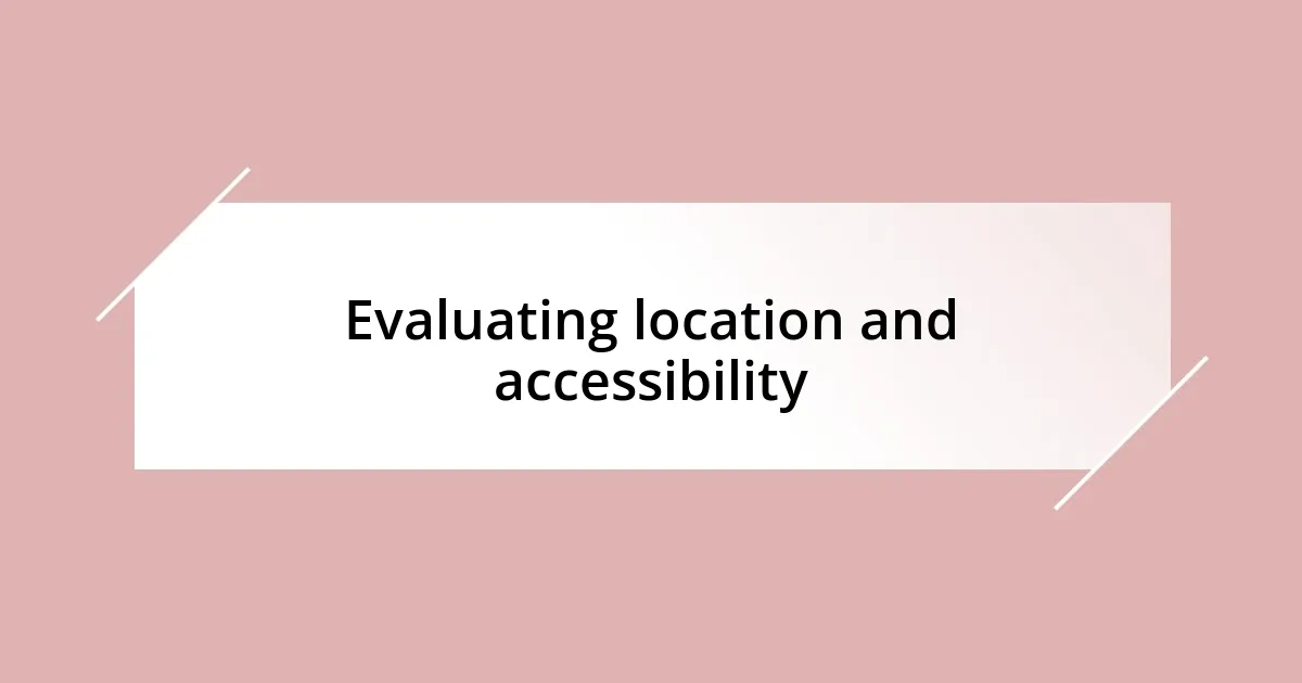 Evaluating location and accessibility