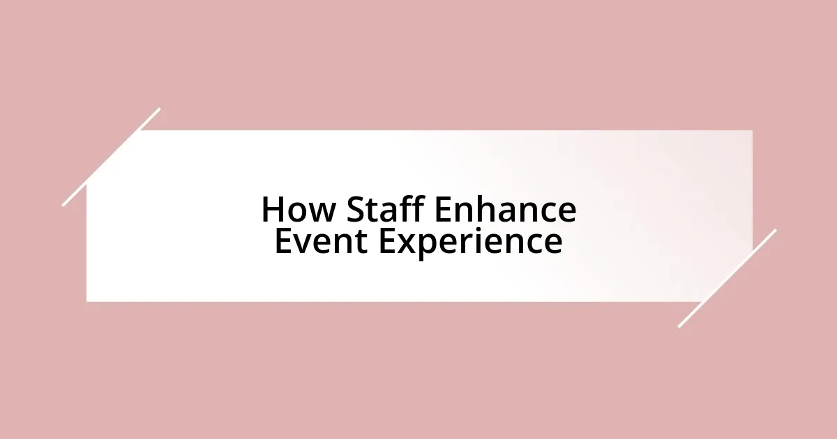 How Staff Enhance Event Experience