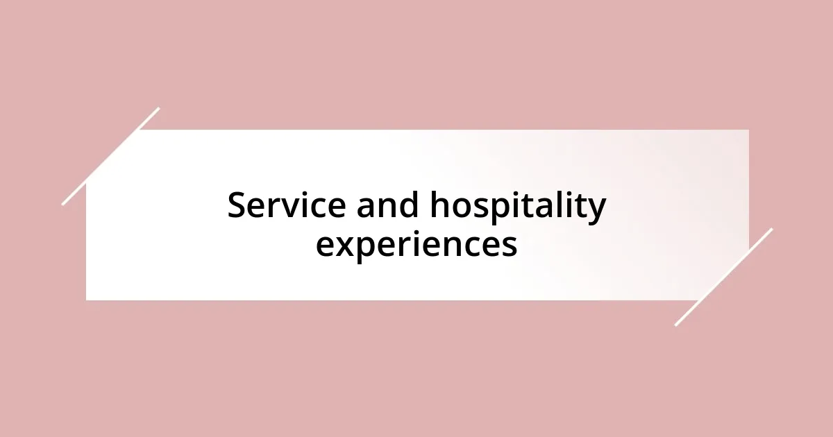 Service and hospitality experiences